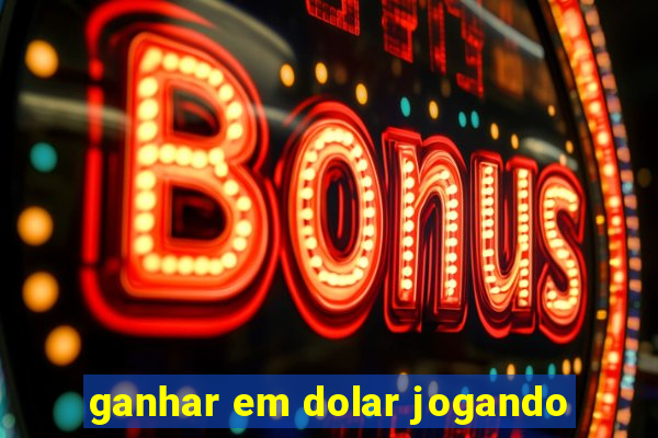 ganhar em dolar jogando